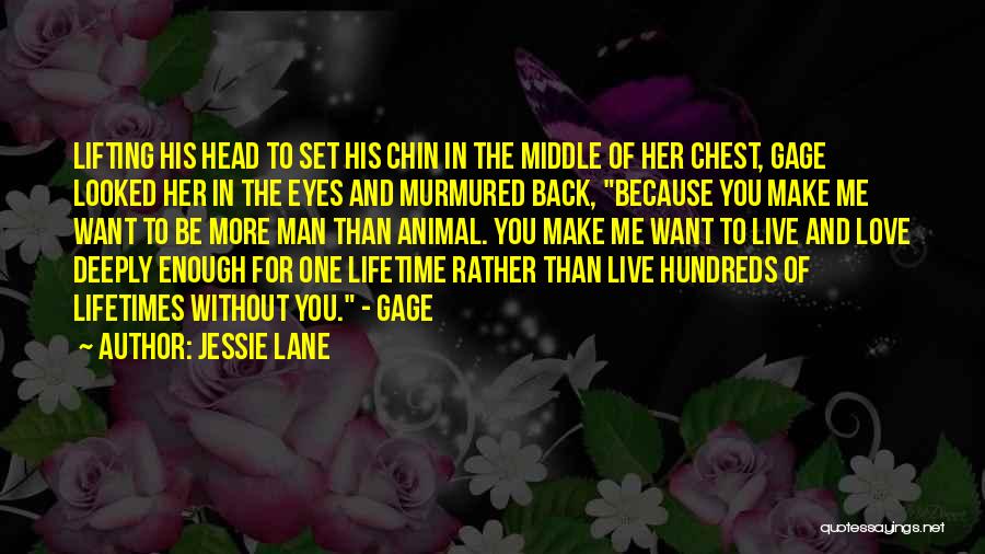 Jessie Lane Quotes: Lifting His Head To Set His Chin In The Middle Of Her Chest, Gage Looked Her In The Eyes And