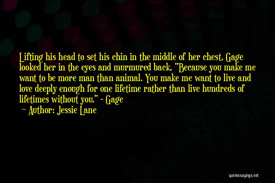 Jessie Lane Quotes: Lifting His Head To Set His Chin In The Middle Of Her Chest, Gage Looked Her In The Eyes And