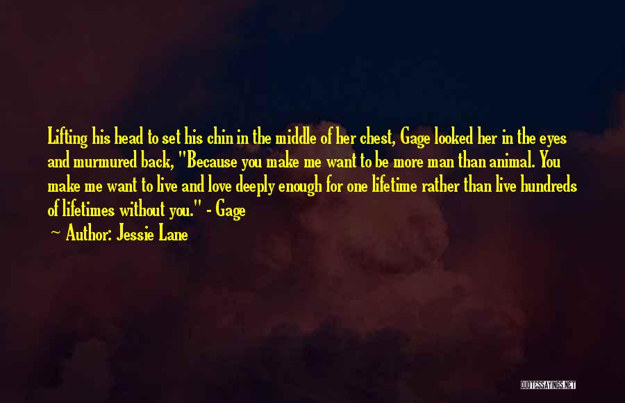 Jessie Lane Quotes: Lifting His Head To Set His Chin In The Middle Of Her Chest, Gage Looked Her In The Eyes And