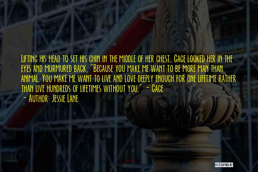 Jessie Lane Quotes: Lifting His Head To Set His Chin In The Middle Of Her Chest, Gage Looked Her In The Eyes And