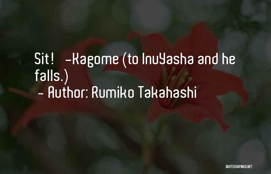 Rumiko Takahashi Quotes: Sit!' -kagome (to Inuyasha And He Falls.)