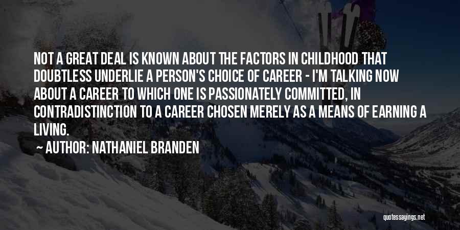 Nathaniel Branden Quotes: Not A Great Deal Is Known About The Factors In Childhood That Doubtless Underlie A Person's Choice Of Career -