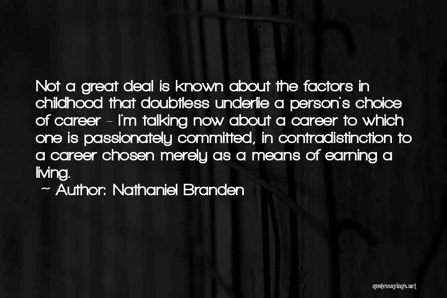 Nathaniel Branden Quotes: Not A Great Deal Is Known About The Factors In Childhood That Doubtless Underlie A Person's Choice Of Career -