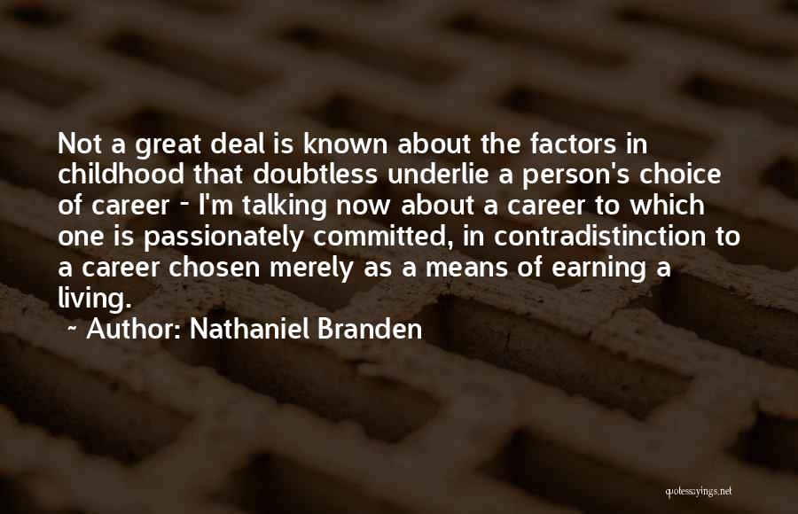 Nathaniel Branden Quotes: Not A Great Deal Is Known About The Factors In Childhood That Doubtless Underlie A Person's Choice Of Career -