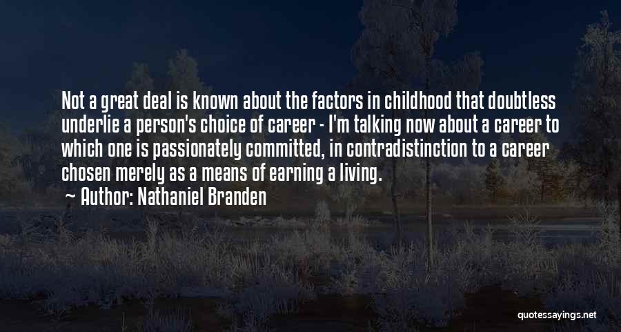 Nathaniel Branden Quotes: Not A Great Deal Is Known About The Factors In Childhood That Doubtless Underlie A Person's Choice Of Career -