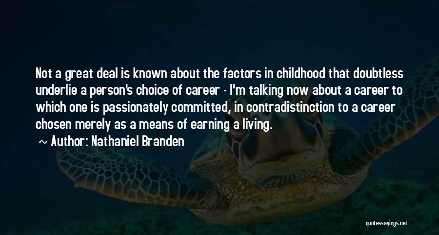 Nathaniel Branden Quotes: Not A Great Deal Is Known About The Factors In Childhood That Doubtless Underlie A Person's Choice Of Career -