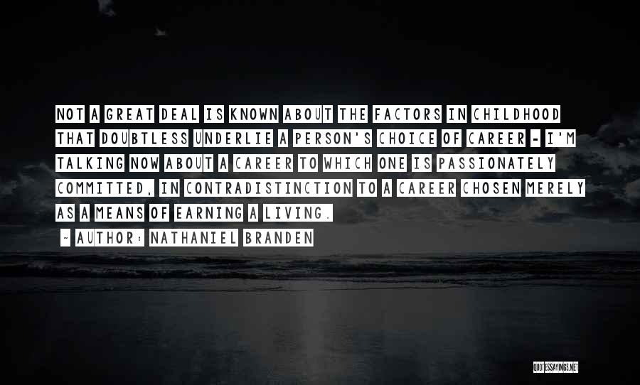 Nathaniel Branden Quotes: Not A Great Deal Is Known About The Factors In Childhood That Doubtless Underlie A Person's Choice Of Career -