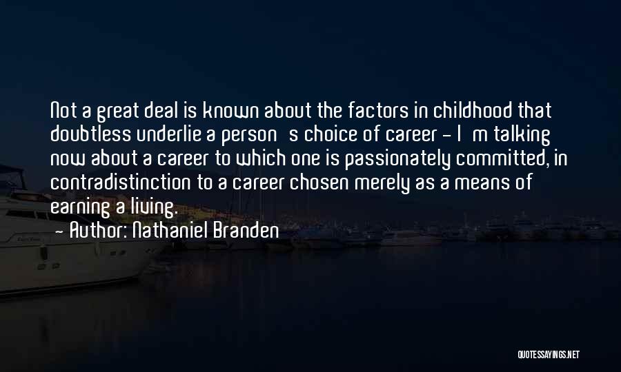 Nathaniel Branden Quotes: Not A Great Deal Is Known About The Factors In Childhood That Doubtless Underlie A Person's Choice Of Career -