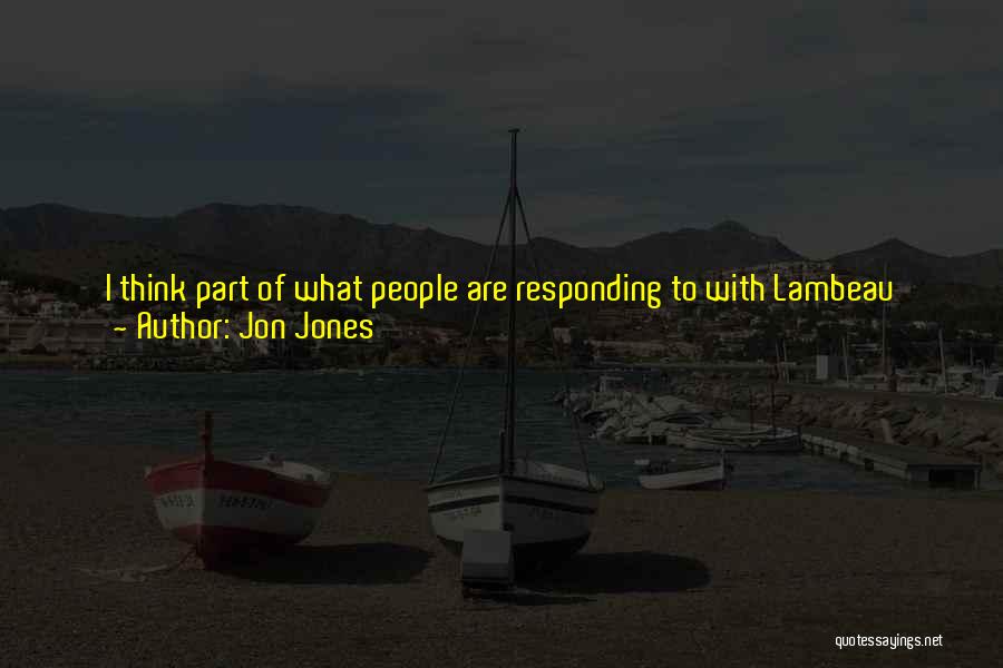 Jon Jones Quotes: I Think Part Of What People Are Responding To With Lambeau Field Is That It's A Solid Culture. There's So