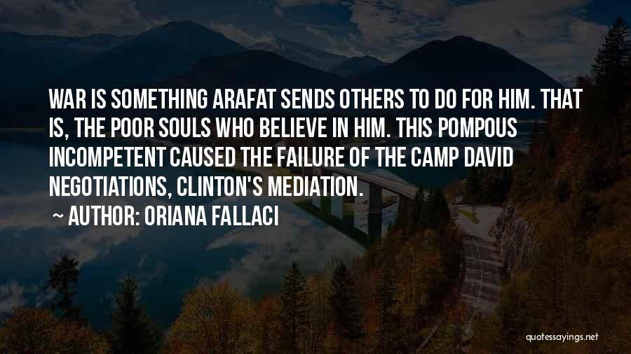 Oriana Fallaci Quotes: War Is Something Arafat Sends Others To Do For Him. That Is, The Poor Souls Who Believe In Him. This