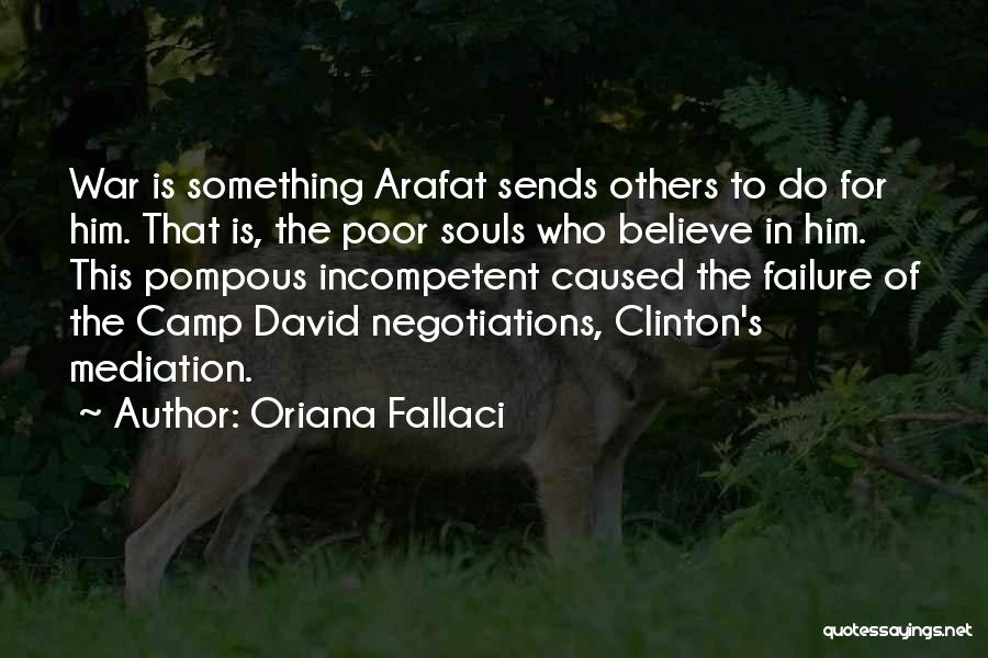 Oriana Fallaci Quotes: War Is Something Arafat Sends Others To Do For Him. That Is, The Poor Souls Who Believe In Him. This