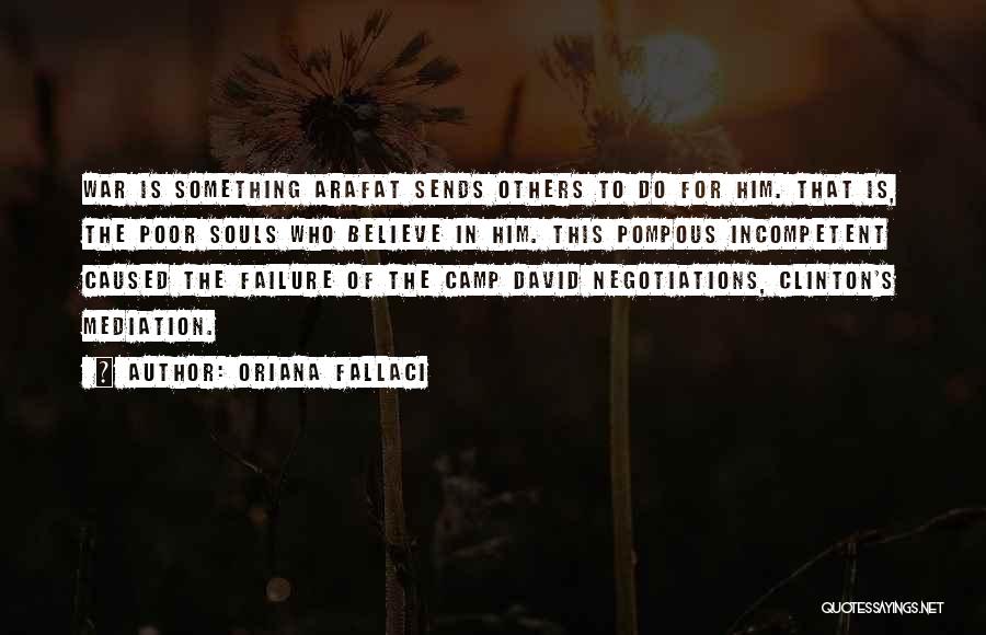 Oriana Fallaci Quotes: War Is Something Arafat Sends Others To Do For Him. That Is, The Poor Souls Who Believe In Him. This