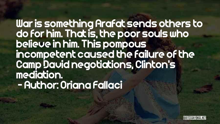 Oriana Fallaci Quotes: War Is Something Arafat Sends Others To Do For Him. That Is, The Poor Souls Who Believe In Him. This