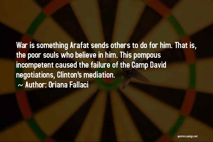 Oriana Fallaci Quotes: War Is Something Arafat Sends Others To Do For Him. That Is, The Poor Souls Who Believe In Him. This