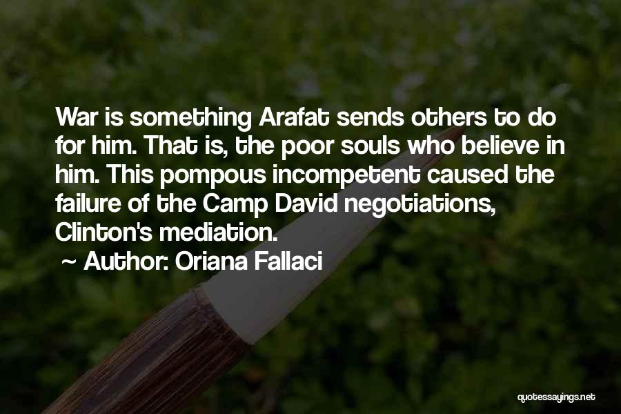 Oriana Fallaci Quotes: War Is Something Arafat Sends Others To Do For Him. That Is, The Poor Souls Who Believe In Him. This