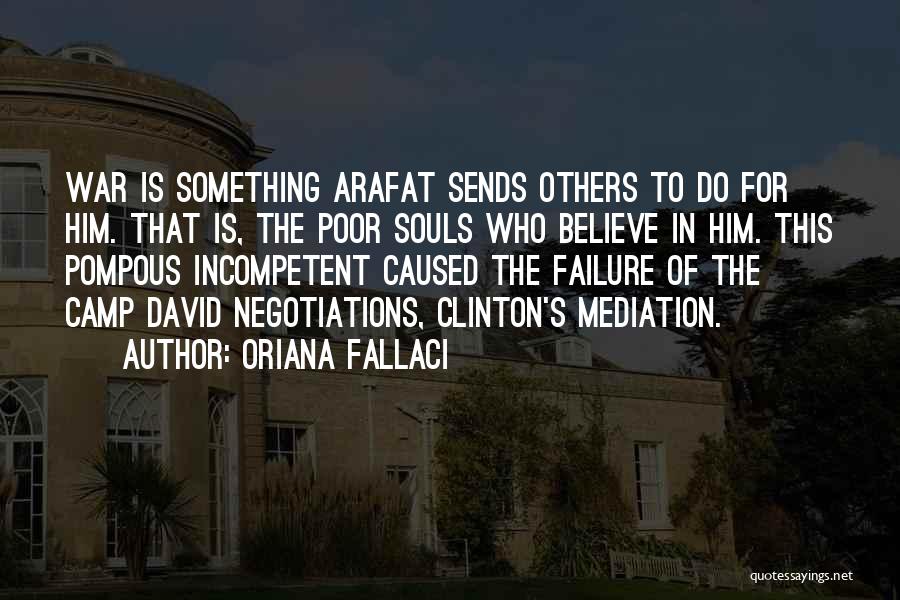 Oriana Fallaci Quotes: War Is Something Arafat Sends Others To Do For Him. That Is, The Poor Souls Who Believe In Him. This
