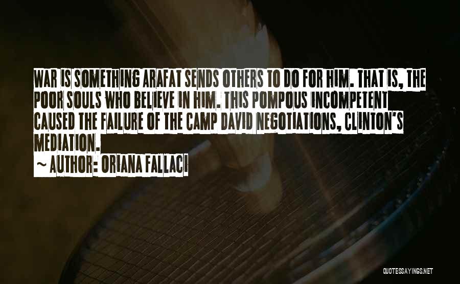 Oriana Fallaci Quotes: War Is Something Arafat Sends Others To Do For Him. That Is, The Poor Souls Who Believe In Him. This