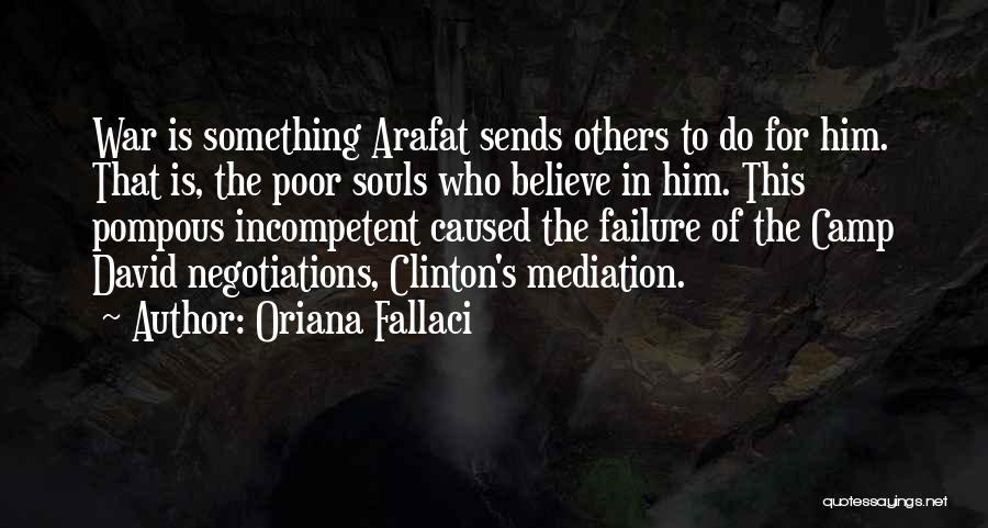 Oriana Fallaci Quotes: War Is Something Arafat Sends Others To Do For Him. That Is, The Poor Souls Who Believe In Him. This