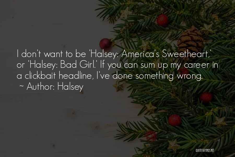 Halsey Quotes: I Don't Want To Be 'halsey: America's Sweetheart,' Or 'halsey: Bad Girl.' If You Can Sum Up My Career In