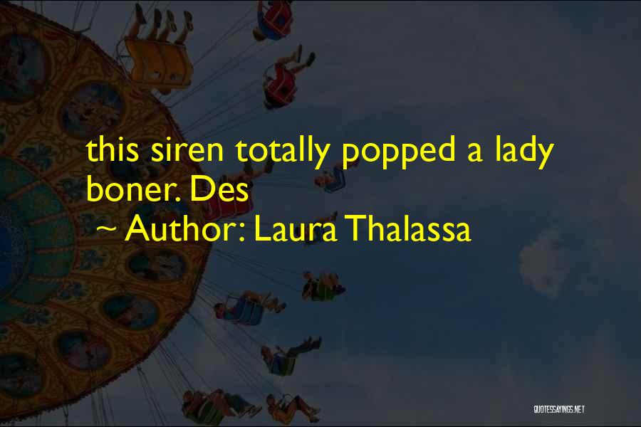 Laura Thalassa Quotes: This Siren Totally Popped A Lady Boner. Des