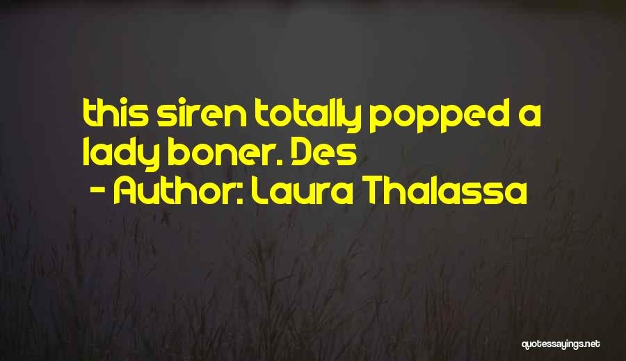 Laura Thalassa Quotes: This Siren Totally Popped A Lady Boner. Des