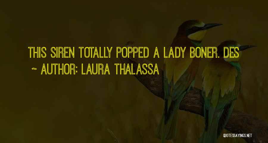 Laura Thalassa Quotes: This Siren Totally Popped A Lady Boner. Des