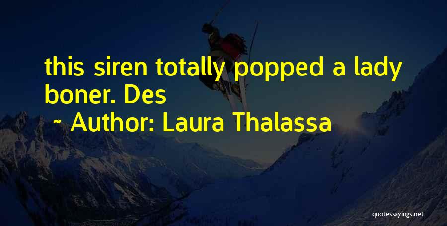 Laura Thalassa Quotes: This Siren Totally Popped A Lady Boner. Des