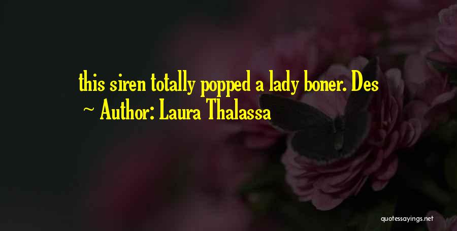 Laura Thalassa Quotes: This Siren Totally Popped A Lady Boner. Des