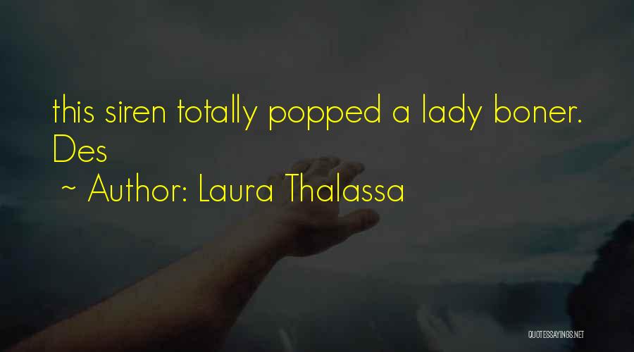 Laura Thalassa Quotes: This Siren Totally Popped A Lady Boner. Des