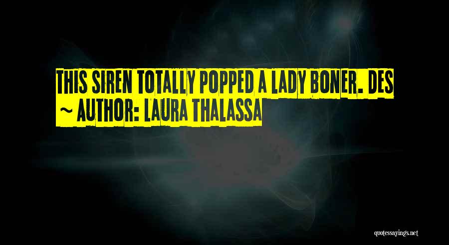 Laura Thalassa Quotes: This Siren Totally Popped A Lady Boner. Des