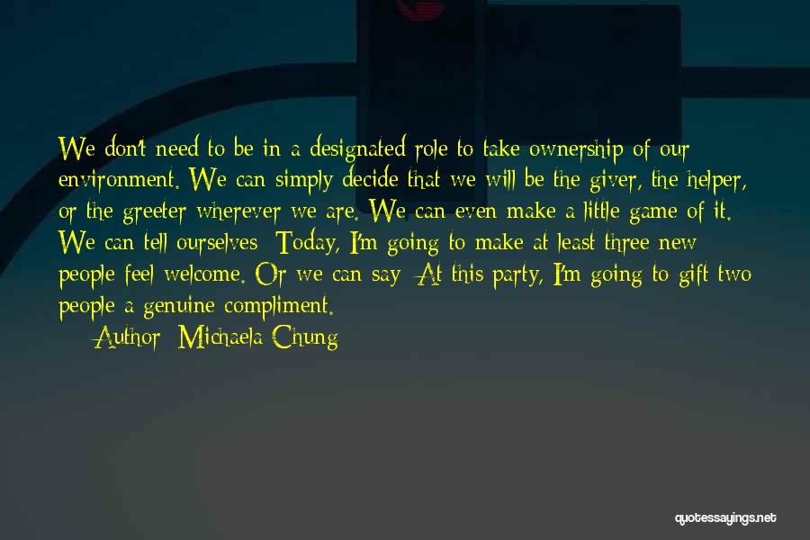 Michaela Chung Quotes: We Don't Need To Be In A Designated Role To Take Ownership Of Our Environment. We Can Simply Decide That