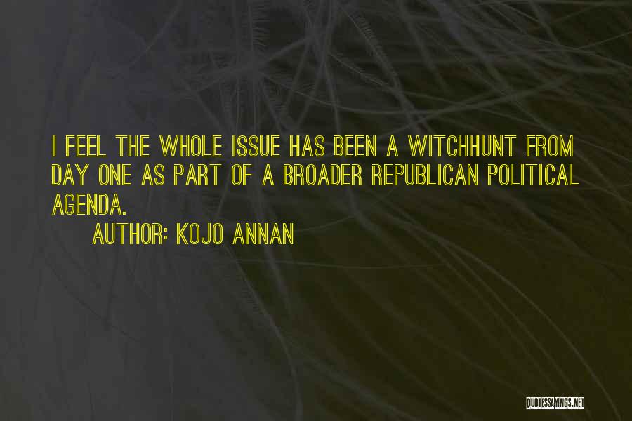 Kojo Annan Quotes: I Feel The Whole Issue Has Been A Witchhunt From Day One As Part Of A Broader Republican Political Agenda.