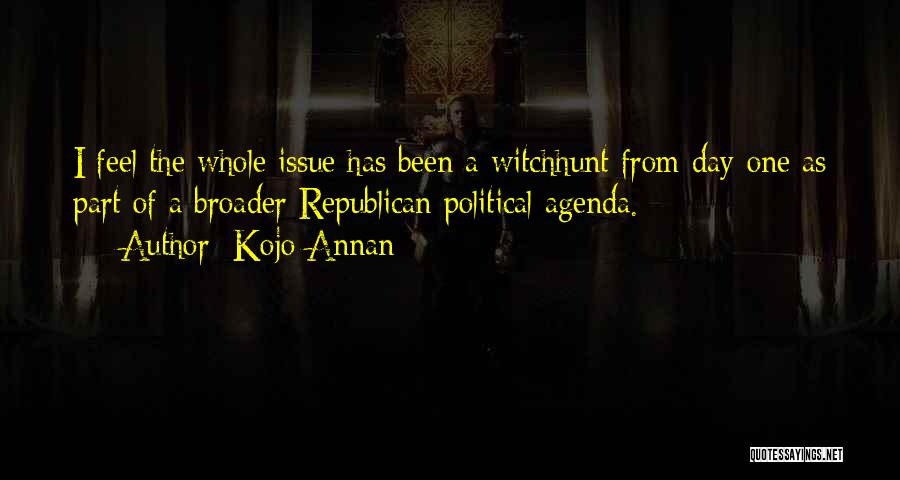 Kojo Annan Quotes: I Feel The Whole Issue Has Been A Witchhunt From Day One As Part Of A Broader Republican Political Agenda.