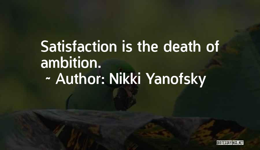 Nikki Yanofsky Quotes: Satisfaction Is The Death Of Ambition.