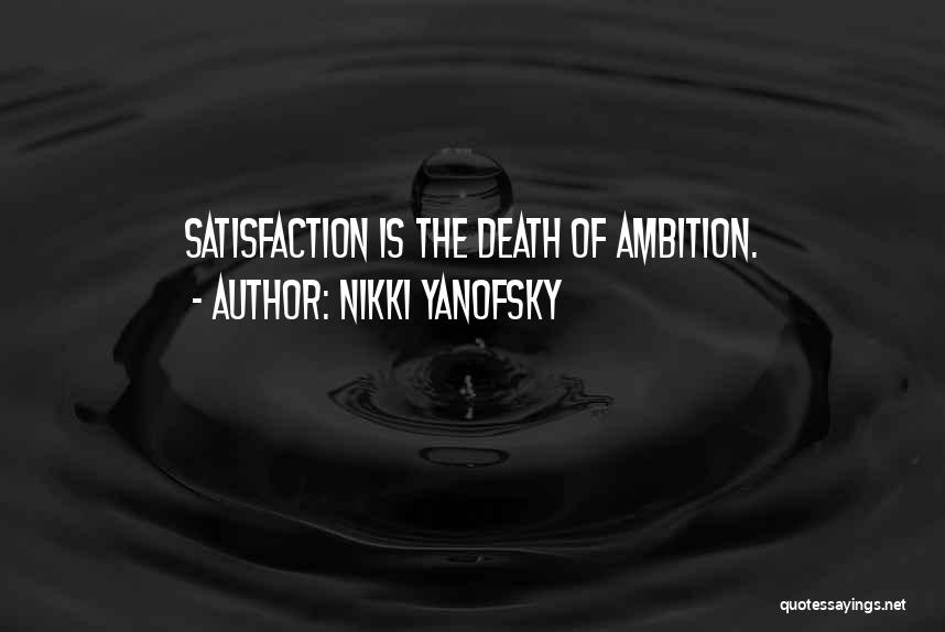 Nikki Yanofsky Quotes: Satisfaction Is The Death Of Ambition.