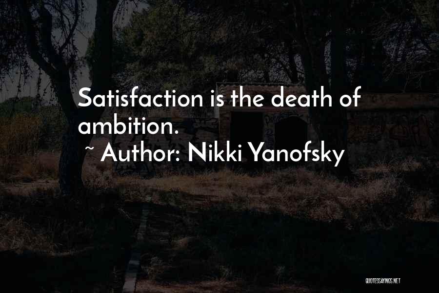 Nikki Yanofsky Quotes: Satisfaction Is The Death Of Ambition.