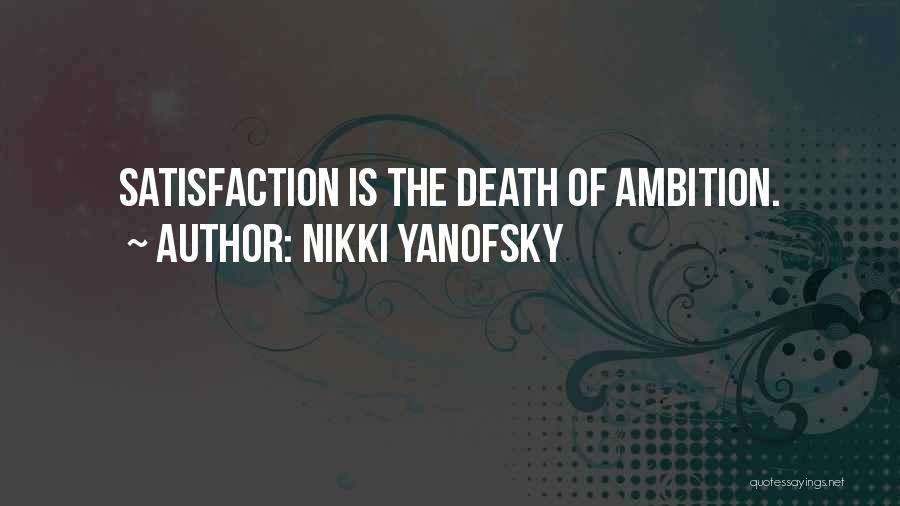 Nikki Yanofsky Quotes: Satisfaction Is The Death Of Ambition.