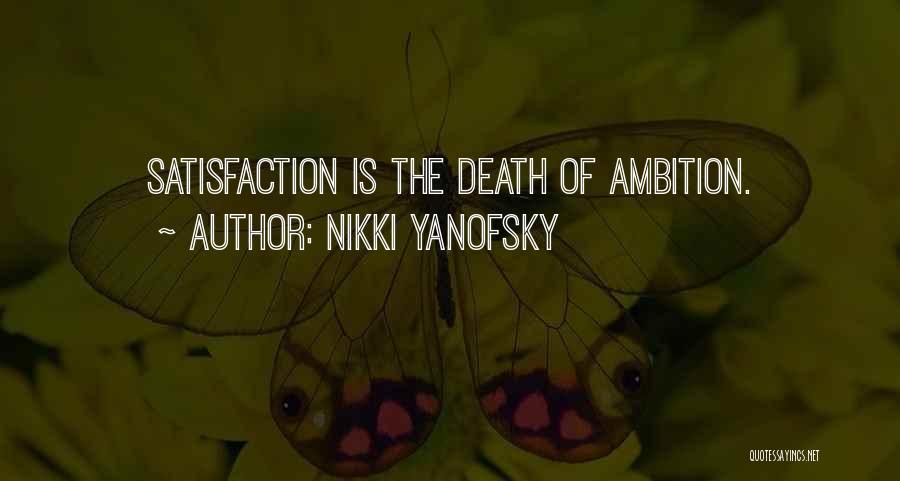 Nikki Yanofsky Quotes: Satisfaction Is The Death Of Ambition.