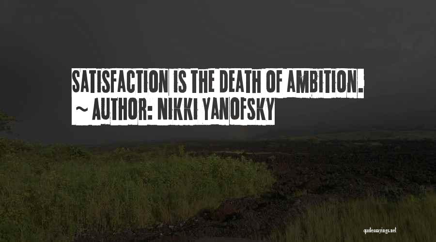 Nikki Yanofsky Quotes: Satisfaction Is The Death Of Ambition.
