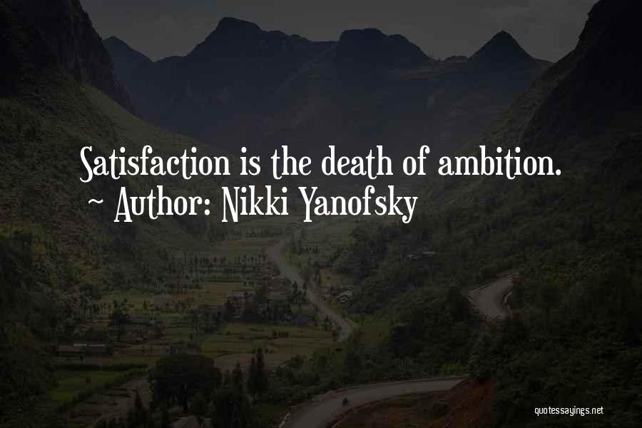 Nikki Yanofsky Quotes: Satisfaction Is The Death Of Ambition.