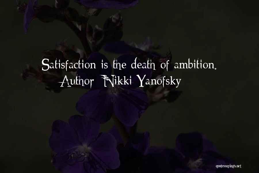 Nikki Yanofsky Quotes: Satisfaction Is The Death Of Ambition.