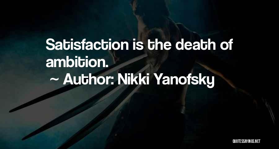 Nikki Yanofsky Quotes: Satisfaction Is The Death Of Ambition.