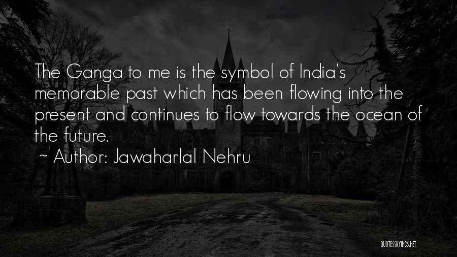 Jawaharlal Nehru Quotes: The Ganga To Me Is The Symbol Of India's Memorable Past Which Has Been Flowing Into The Present And Continues