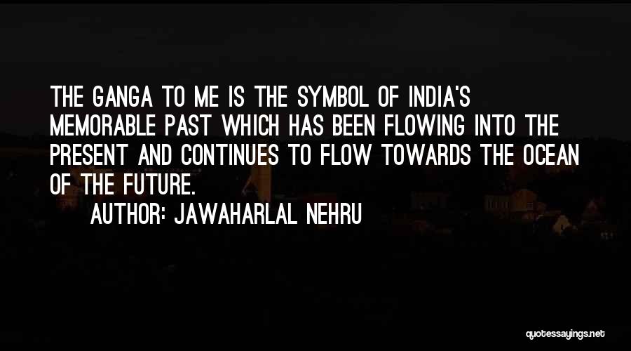 Jawaharlal Nehru Quotes: The Ganga To Me Is The Symbol Of India's Memorable Past Which Has Been Flowing Into The Present And Continues