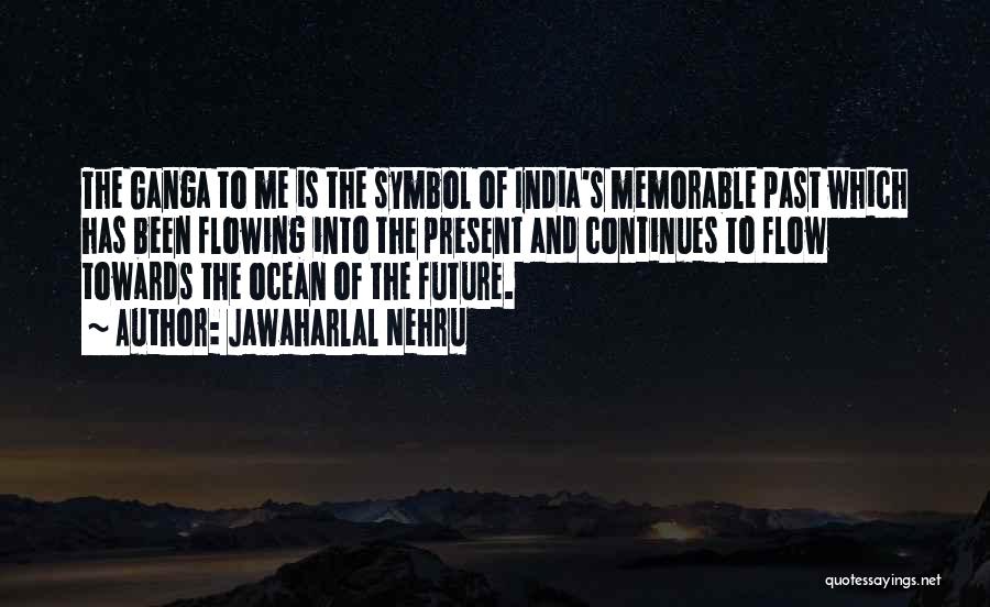 Jawaharlal Nehru Quotes: The Ganga To Me Is The Symbol Of India's Memorable Past Which Has Been Flowing Into The Present And Continues