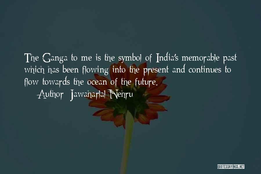 Jawaharlal Nehru Quotes: The Ganga To Me Is The Symbol Of India's Memorable Past Which Has Been Flowing Into The Present And Continues