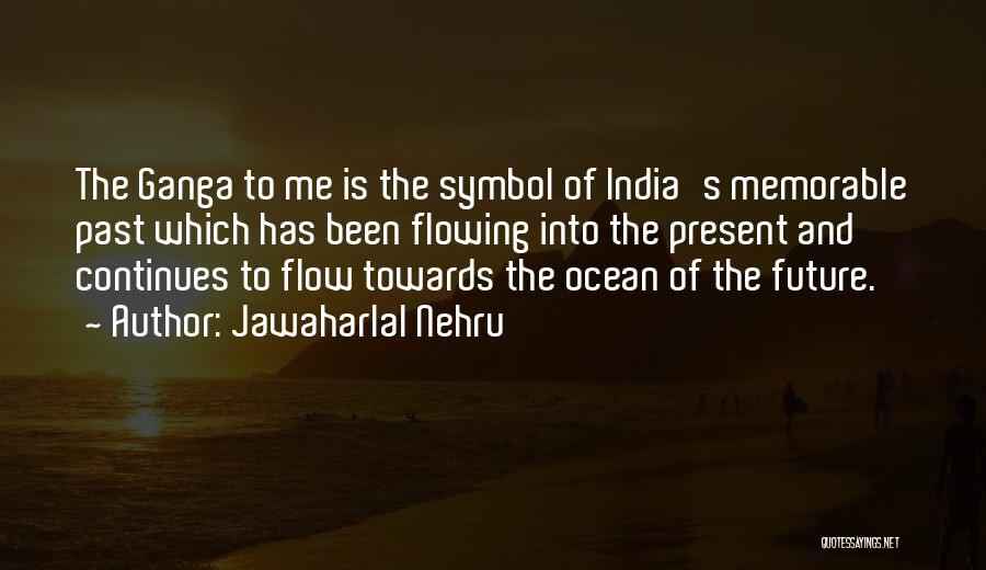 Jawaharlal Nehru Quotes: The Ganga To Me Is The Symbol Of India's Memorable Past Which Has Been Flowing Into The Present And Continues