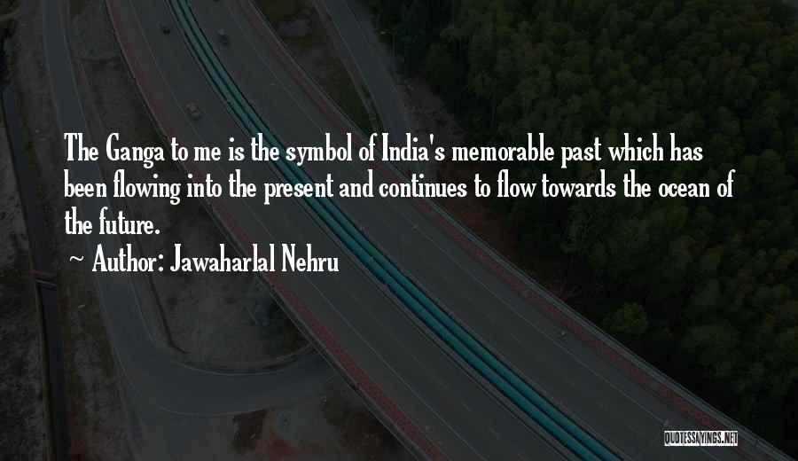 Jawaharlal Nehru Quotes: The Ganga To Me Is The Symbol Of India's Memorable Past Which Has Been Flowing Into The Present And Continues