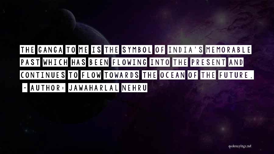 Jawaharlal Nehru Quotes: The Ganga To Me Is The Symbol Of India's Memorable Past Which Has Been Flowing Into The Present And Continues