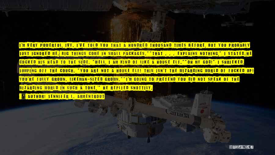 Jennifer L. Armentrout Quotes: I'm Very Powerful, Ivy. I've Told You That A Hundred Thousand Times Before, But You Probably Just Ignored Me. Big